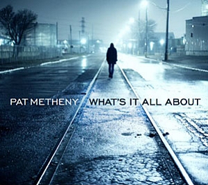 Pat Metheny's What's It All About