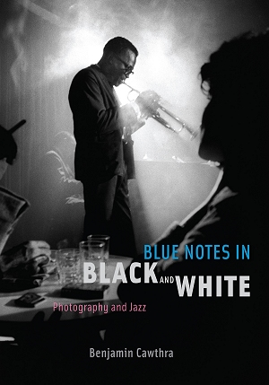 Blue Notes in Black and White: Photography and Jazz